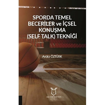 Sporda Temel Beceriler Ve Içsel Konuşma (Self Talk) Tekniği