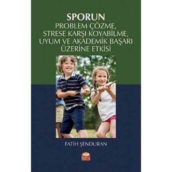 Sporun Problem Çözme Strese Karşı Koyabilme Uyum Ve Akademik Başarı Üzerine Etkisi Fatih Şenduran