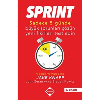 Sprint Sadece Beş Günde Büyük Sorunları Çözün Ve Yeni Fikirleri Test Edin Jake Knapp John Zeratsky Braden Kowitz