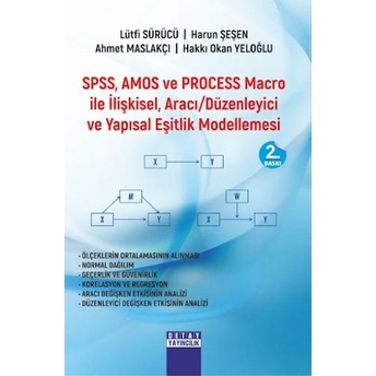 Spss - Amos Ve Process Macro Ile Ilişkisel Aracı Düzenleyici Ve Yapısal Eşitlik Modellemesi - Uygulama Lütfi Sürücü