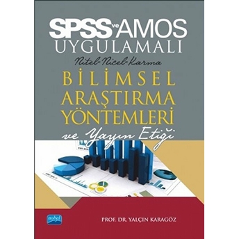 Spss Ve Amos Uygulamalı Nicel-Nitel-Karma Bilimsel Araştırma Yöntemleri Ve Yayın Etiği Yalçın Karagöz