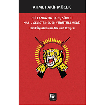 Sri Lanka'da Barış Süreci Nasıl Gelişti Neden Yürütülemedi? - Ahmet Akif Mücek