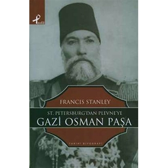 St. Petersburg’tan Plevne’ye Gazi Osman Paşa Francis Stanley