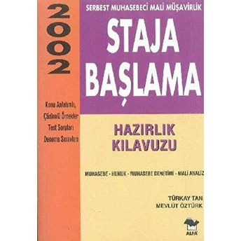 Staja Başlama Serbest Muhasebeci Mali Müşavirlik Hazırlık Kılavuzu 2002 Muhasebe - Hukuk - Muhasebe Denetimi - Mali Analiz Türkay Tan