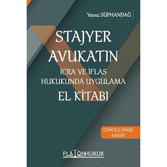 Stajyer Avukatın Icra Ve Iflas Hukukunda Uygulama El Kitabı 4.Baskı - Yavuz Süphandağ