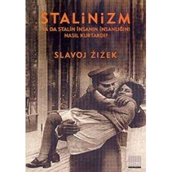 Stalinizm Ya Da Stalin Insanın Insanlığını Nasıl Kurtardı? Slavoj Zizek