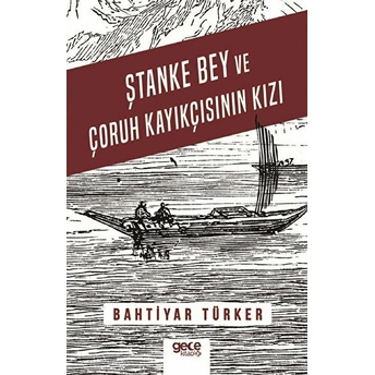 Ştanke Bey Ve Çoruh Kayıkçısının Kızı - Bahtiyar Türker