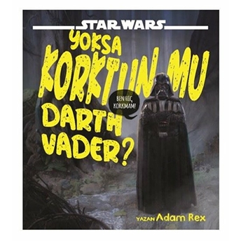 Star Wars - Yoksa Korktunmu Darth Vader? Adam Rex