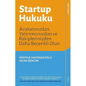 Startup Hukuku - Avukatınızdan, Yatırımcınızdan Ve Rakiplerinizden Daha Becerikli Olun Okan Şencan