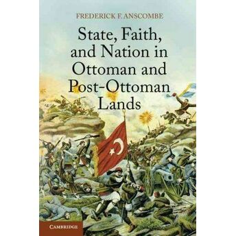 State, Faith, And Nation In Ottoman And Post-Ottoman Lands Frederick F.anscomb