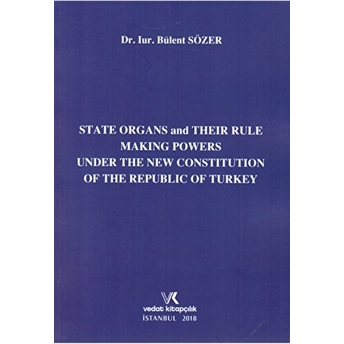 State Organs And Their Rule Making Powers Under The New Constitution Of The Repuclic Of Turkey Bülent Sözer