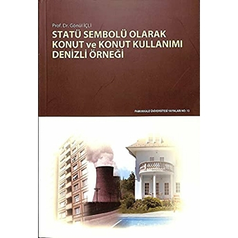 Statü Sembolü Olarak Konut Ve Konut Kullanımı Denizli Örneği Gönül Içli