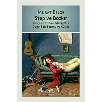 Step Ve Bozkır Rusça Ve Türkçe Edebiyatta Doğu-Batı Sorunu Ve Kültür Murat Belge