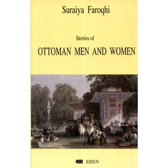 Stories Of Ottoman Men And Women Suraiya Faroqhi