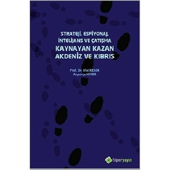 Strateji, Espiyonaj, Intelijans Ve Çatışma Kaynayan Kazan Akdeniz Ve Kıbrıs - Ulvi Keser