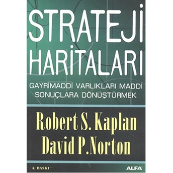 Strateji Haritaları - Gayri Maddi Varlıkları Maddi Sonuçlara Dönüştürmek Robert S. Kaplan