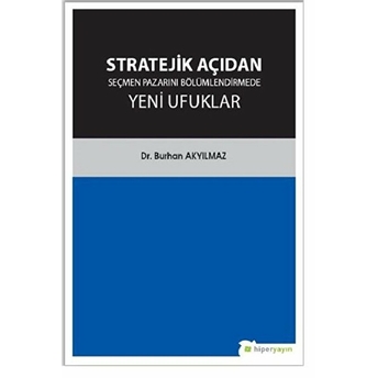 Stratejik Açıdan Seçmen Pazarını Bölümlendirmede Yeni Ufuklar Burhan Akyılmaz