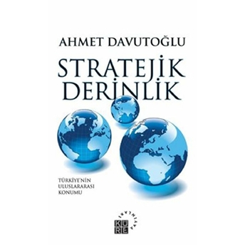 Stratejik Derinlik; Türkiye'nin Uluslararası Konumu (Karton Kapak)Türkiye'nin Uluslararası Konumu (Karton Kapak) Ahmet Davutoğlu