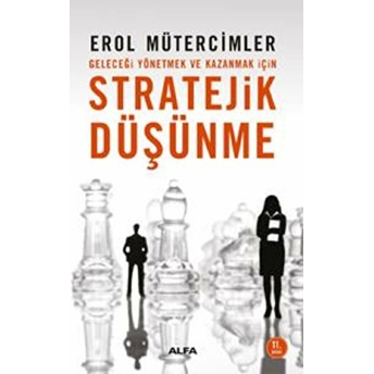 Stratejik Düşünme Geleceği Yönetmek Ve Kazanmak Için Erol Mütercimler