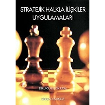 Stratejik Halkla Ilişkiler Uygulamaları Ebru Güzelcik Ural