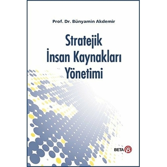 Stratejik Insan Kaynakları Yönetimi (Bünyamin Akdemir) Bünyamin Akdemir