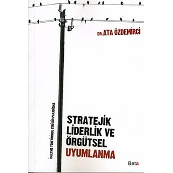 Stratejik Liderlik Ve Örgütsel Uyumlanma Ata Özdemirci