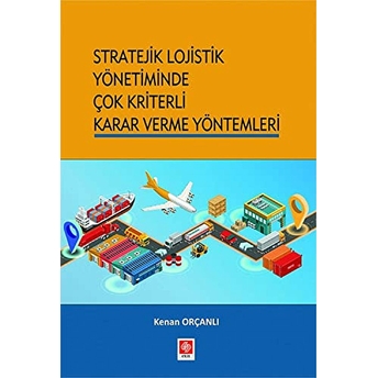 Stratejik Lojistik Yönetiminde Çok Kriterli Karar Verme Yöntemleri