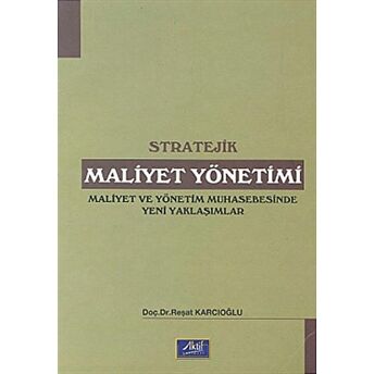 Stratejik Maliyet Yönetimi Maliyet Ve Yönetim Muhasebesinde Yeni Yaklaşımlar Reşat Karcıoğlu