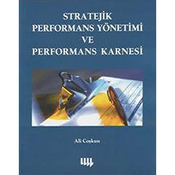 Stratejik Performans Yönetimi Ve Performans Karnesi Ali Coşkun