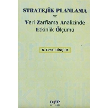 Stratejik Planlama Ve Veri Zarflama Analizinde Etkinlik Ölçümü