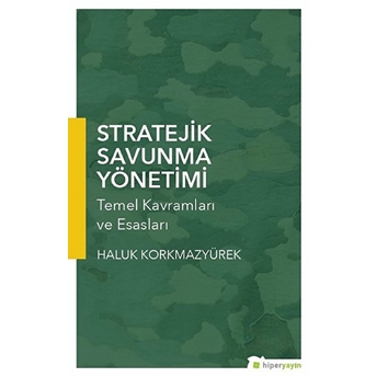 Stratejik Savunma Yönetimi - Temel Kavramları Ve Esasları Haluk Korkmazyürek