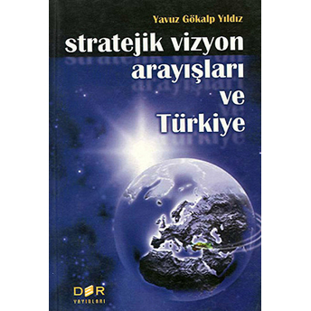 Stratejik Vizyon Arayışları Ve Türkiye-Yavuz Gökalp Yıldız