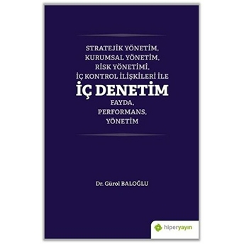 Stratejik Yönetim, Kurumsal Yönetim, Risk Yönetimi, Iç Kontrol Ilişkileri Ile Iç Denetim Fayda, Performans, Yönetim