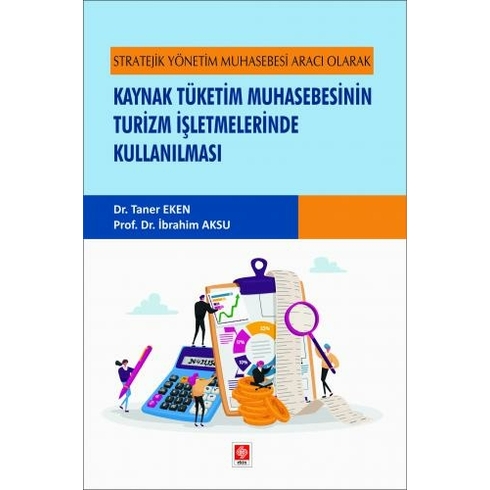 Stratejik Yönetim Muhasebesi Aracı Olarak Kaynak Tüketim Muhasebesinin Turizm Işletmelerinde Kullanılması - Taner Eken