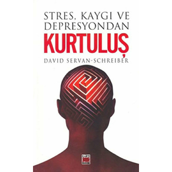 Stres, Kaygı Ve Depresyondan Kurtuluş Davıd Şervan - Şchreıber