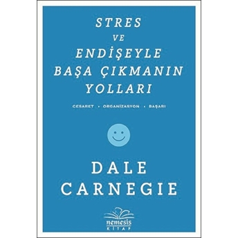 Stres Ve Endişeyle Başa Çıkmanın Yolları Dale Carnegie