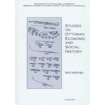 Studies On Ottoman Economic And Social History Halil Sahillioğlu