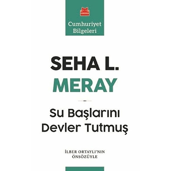 Su Başlarını Devlet Tutmuş Seha L. Meray