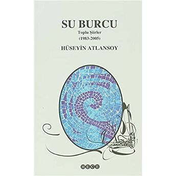 Su Burcu Toplu Şiirler (1983 - 2005) Hüseyin Atlansoy