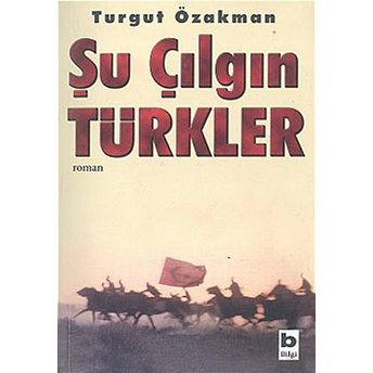 Şu Çılgın Türkler Özel Basım Turgut Özakman