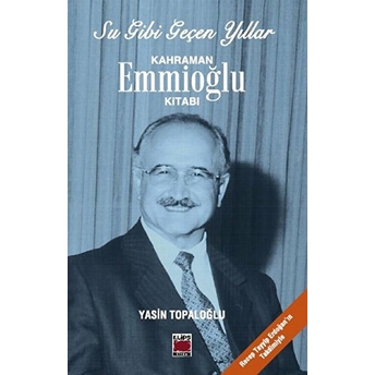 Su Gibi Geçen Yıllar / Kahraman Emmioğlu Kitabı Yasin Topaloğlu