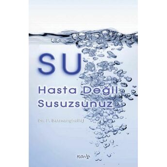 Su / Hasta Değil Susuzsunuz F. Batmanghelidj