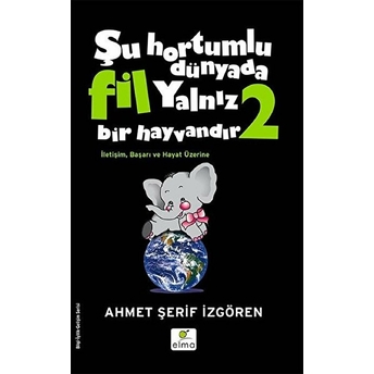 Şu Hortumlu Dünyada Fil Yalnız Bir Hayvandır 2 - Siyah Kapak Ahmet Şerif Izgören