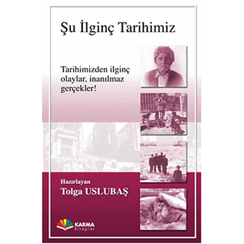 Şu Ilginç Tarihimiz-Tarihimizden Ilginç Olaylar,Inanılmaz Gerçekler! Tolga Uslubaş