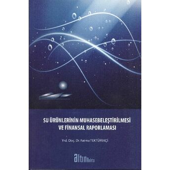 Su Ürünlerinin Muhasebeleştirilmesi Ve Finansal Raporlaması Fatma Tektüfekçi