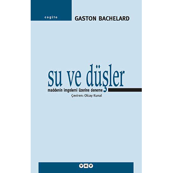 Su Ve Düşler Maddenin Imgelemi Üzerine Deneme Gaston Bachelard