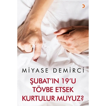 Şubatı'in 19'U Tövbe Etsek Kurtulur Muyuz? - Miyase Demirci