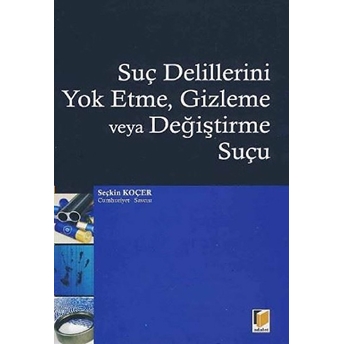 Suç Delillerini Yok Etme, Gizleme Veya Değiştirme Suçu