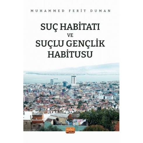 Suç Habitatı Ve Suçlu Gençlik Habitusu - Muhammed Ferit Duman