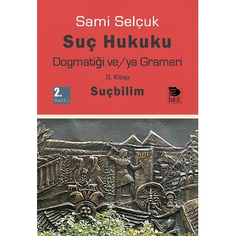 Suç Hukuku Dogmatiği Ve/Ya Grameri Iı. Kitap - Suçbilim Sami Selçuk